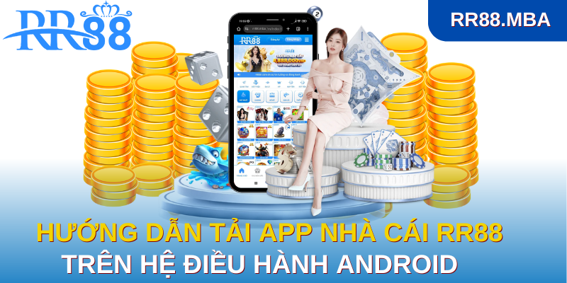 Hướng dẫn tải app RR88 trên hệ điều hành Android